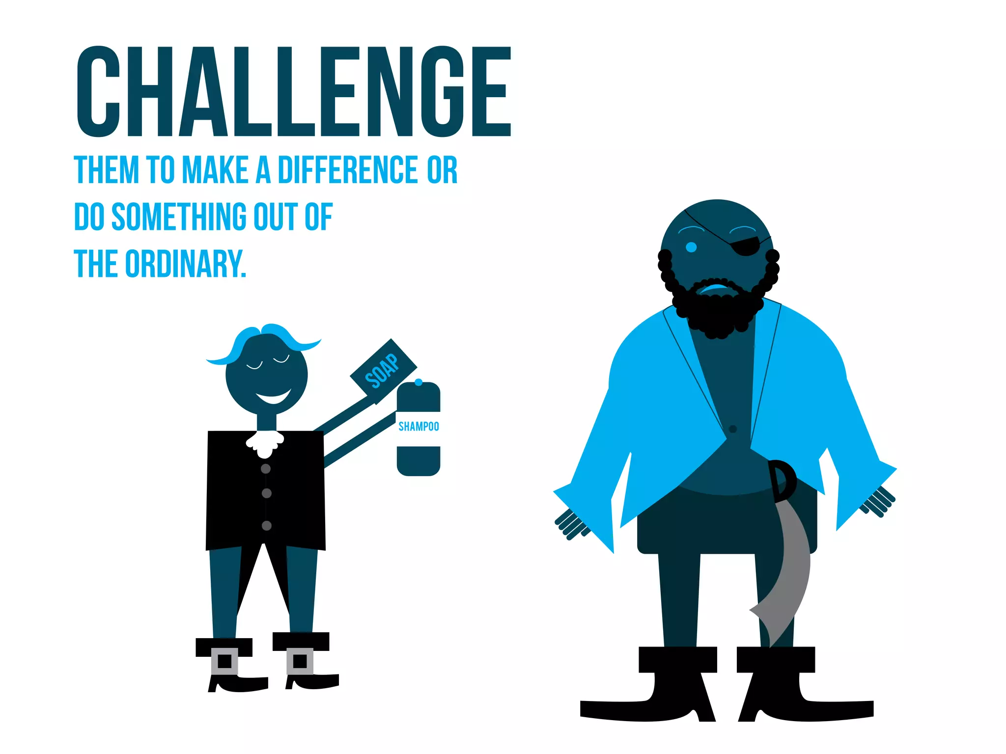 shampoo
Soap
Challengethem to make a difference or
do something out of
the ordinary.
 