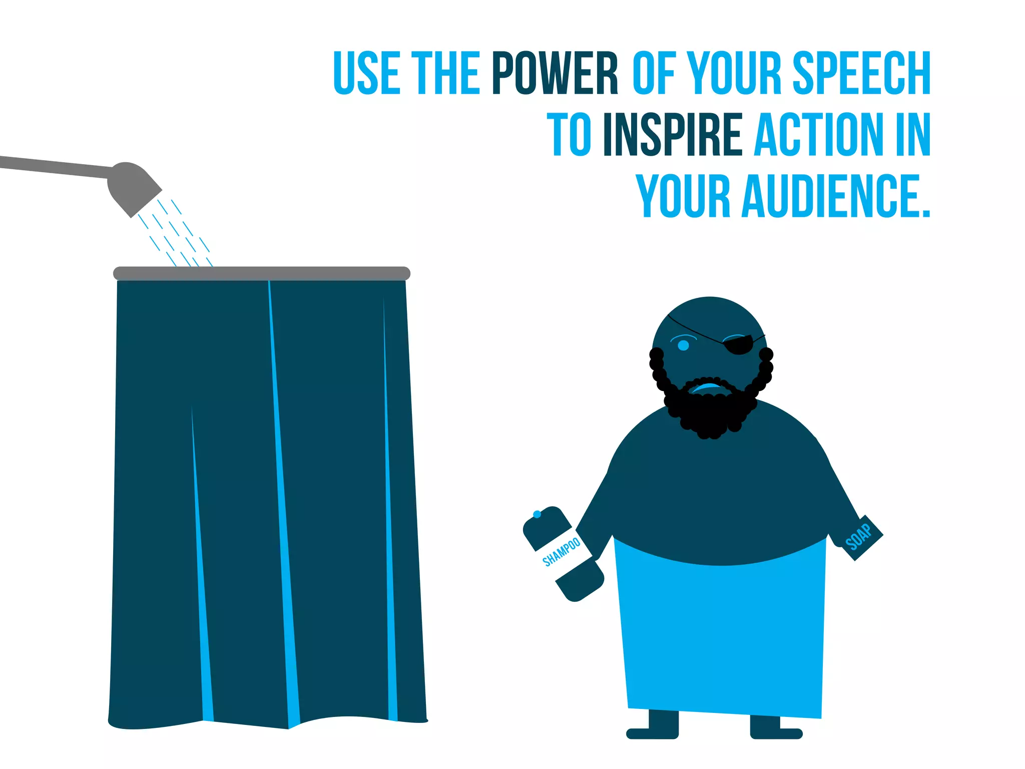 shampoo Soap
Use the power of your speech
to inspire action in
your audience.
 