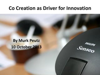 Co Creation as Driver for Innovation
By Murk Peutz
10 October 2013
 