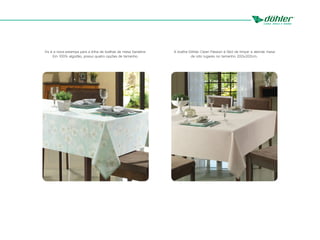Íris é a nova estampa para a linha de toalhas de mesa Genebra.
Em 100% algodão, possui quatro opções de tamanho.
A toalha Döhler Clean Passion é fácil de limpar e atende mesa
de oito lugares no tamanho 200x200cm.
 