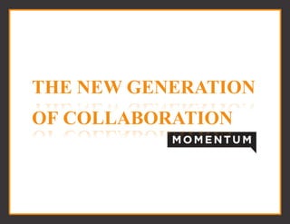 THE NEW GENERATION
OF COLLABORATION
 