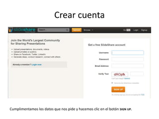 Crear cuenta




Cumplimentamos los datos que nos pide y hacemos clic en el botón SIGN UP.
 