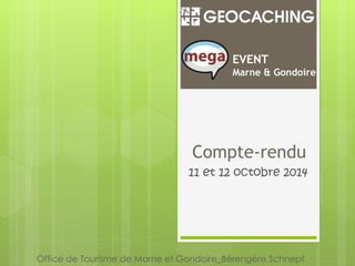 EVENT 
Marne & Gondoire 
Compte-rendu 
11 et 12 octobre 2014 
Office de Tourisme de Marne et Gondoire_Bérengère Schnepf 
 