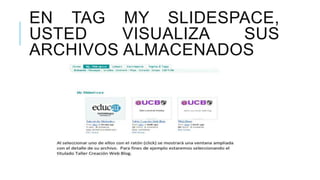 EN TAG MY SLIDESPACE,
USTED VISUALIZA SUS
ARCHIVOS ALMACENADOS