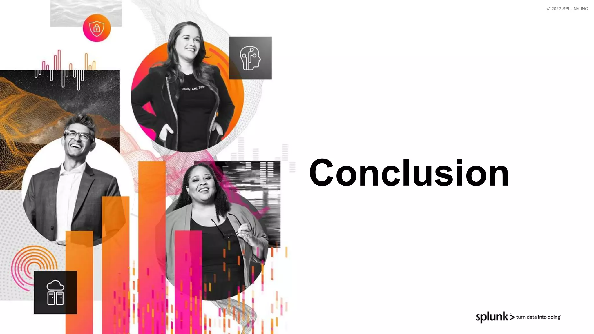 © 2022 SPLUNK INC.
Conclusion
 