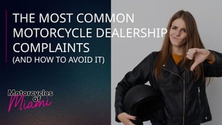 THE MOST COMMON
MOTORCYCLE DEALERSHIP
COMPLAINTS
(AND HOW TO AVOID IT)
 