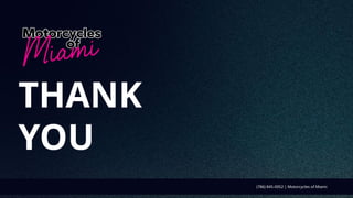 THANK
YOU
(786) 845-0052 | Motorcycles of Miami
 