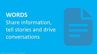 WORDS
Share information,
tell stories and drive
conversations
Copyright © 2015 PR Newswire Association LLC. All Rights Res...