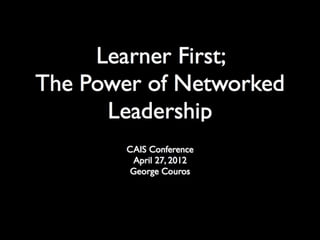 #CAISahc - Learner First; The Power of Networked Leadership