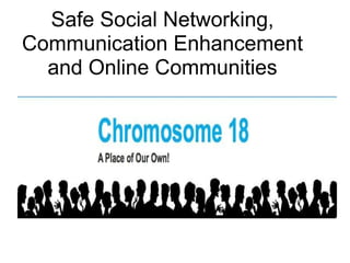 Safe Social Networking, Communication Enhancement and Online Communities 