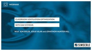CLASSROOM VENTILATION OPTIMIZATION
WITH SAV SYSTEMS
JON WILDE, JESUS VILAR and JONATHON HUNTER HILL
 