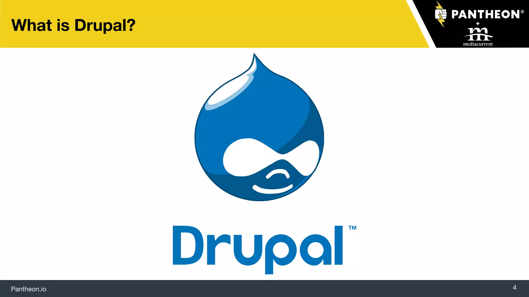 Pantheon.io 4
What is Drupal?
 