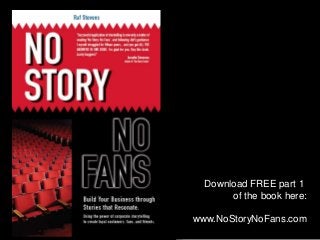 Download FREE part 1
       of the book here:

www.NoStoryNoFans.com
 