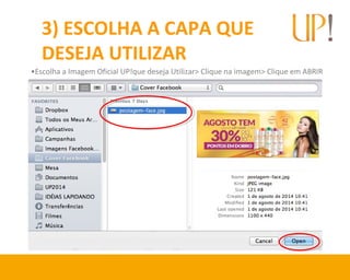 3) ESCOLHA A CAPA QUE
DESEJA UTILIZAR
•Escolha a Imagem Oficial UP!que deseja Utilizar> Clique na imagem> Clique em ABRIR
