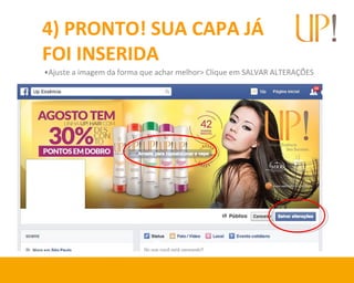 4) PRONTO! SUA CAPA JÁ
FOI INSERIDA
•Ajuste a imagem da forma que achar melhor> Clique em SALVAR ALTERAÇÕES