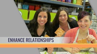 ENHANCE RELATIONSHIPS
 