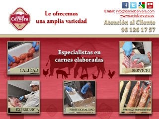 Le ofrecemos
una amplia variedad
Email: info@danielcervera.com
www.danielcervera.es
 