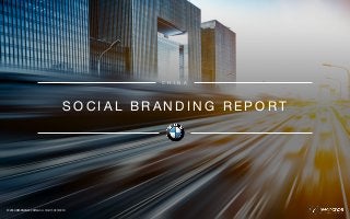 BMW 
CHINA 
SOCIAL 
BRANDING 
REPORT 
SOCIAL BRANDING REPORT 
© 
2014 
RESONANCE 
CHINA 
ALL 
RIGHTS 
RESERVED 
C H I N A! 
 