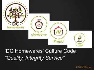 ‗DC Homewares‘ Culture Code
“Quality, Integrity Service”
#CultureCode
 