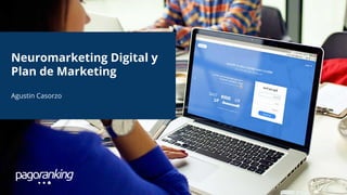 Neuromarketing Digital y
Plan de Marketing
Agustin Casorzo
 