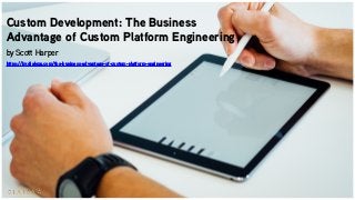 Custom Development: The Business
Advantage of Custom Platform Engineering
by Scott Harper
https://by.dialexa.com/the-business-advantage-of-custom-platform-engineering
 