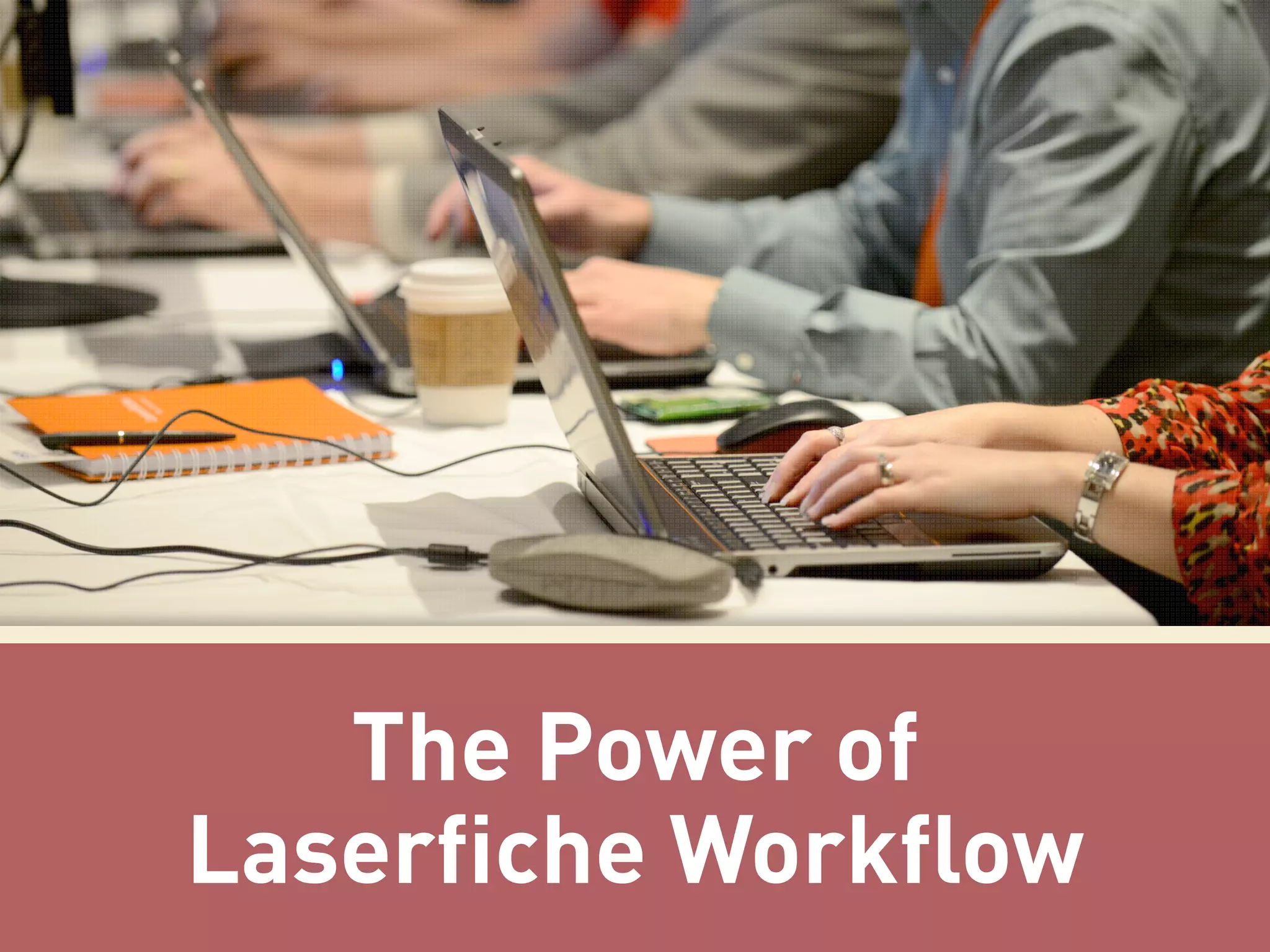 The Power of
Laserfiche Workflow

 