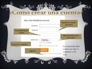 Escriba el nombre
                                      que desea


    Contraseña de la
        cuenta
                                   Direccion del correo
                                       electronico


Ingresa la captcha
                                   La contraseña debe
                                   contar con min. 6
                       ingresar
                                   caracteres a 20
                                   max.
 