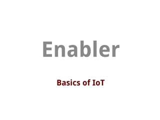 Basics of IoT
Enabler
 