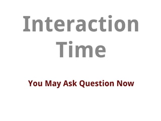 You May Ask Question Now
Interaction
Time
 