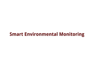 Smart Environmental Monitoring
 