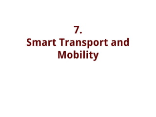 7.
Smart Transport and
Mobility
 