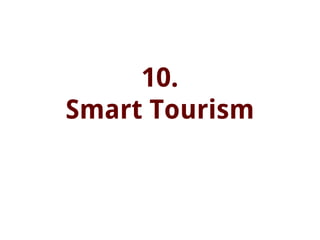10.
Smart Tourism
 