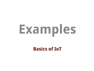 Basics of IoT
Examples
 