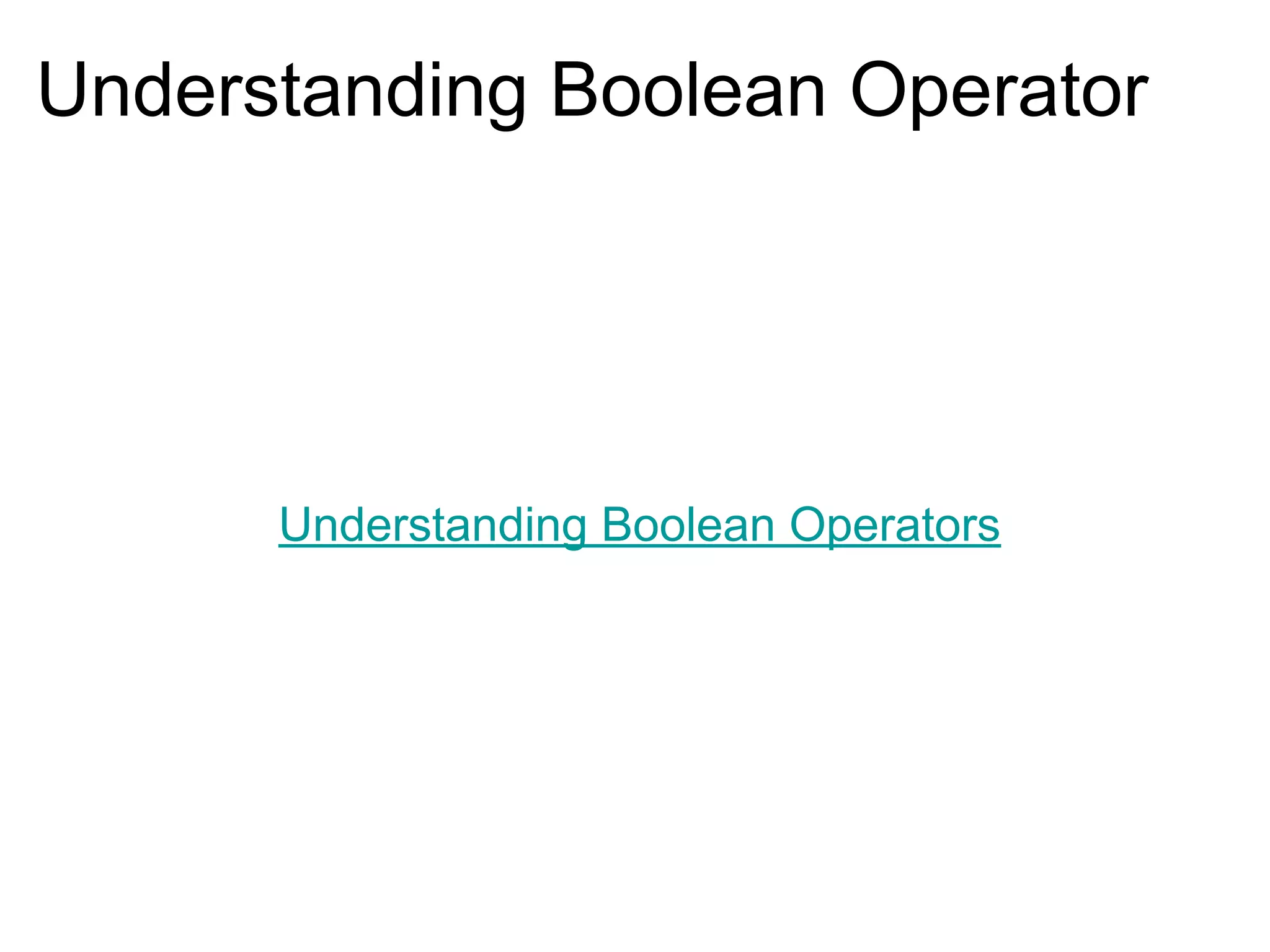 Understanding Boolean Operator
Understanding Boolean Operators
 