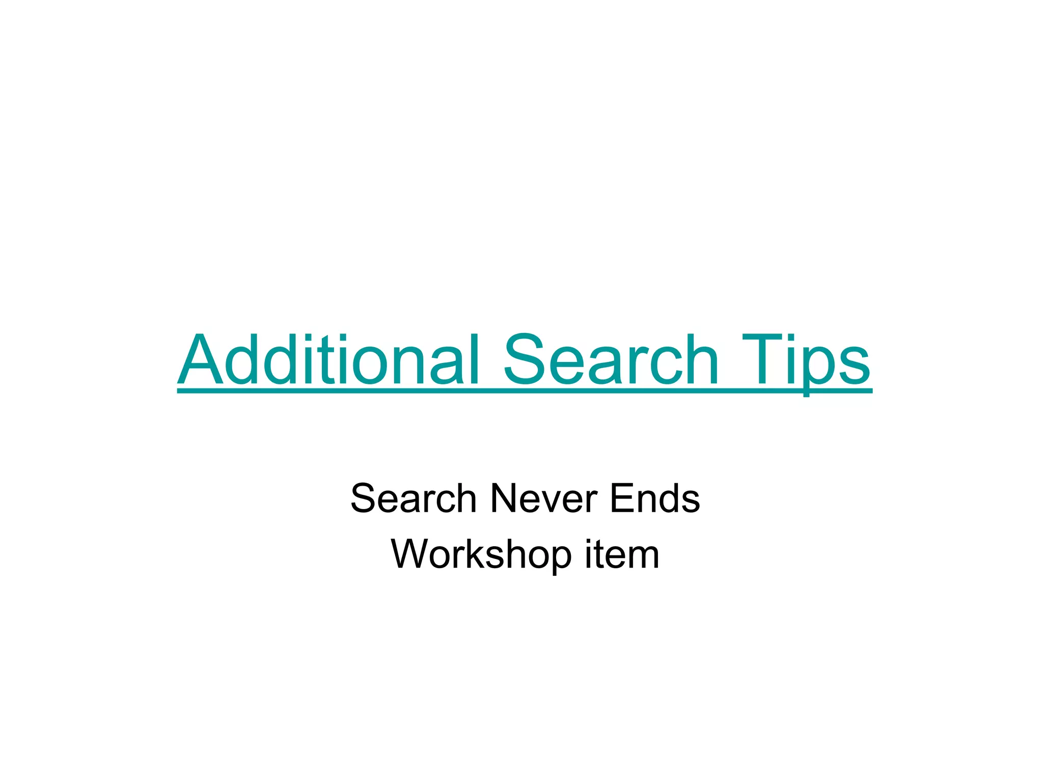 Additional Search Tips
Search Never Ends
Workshop item
 