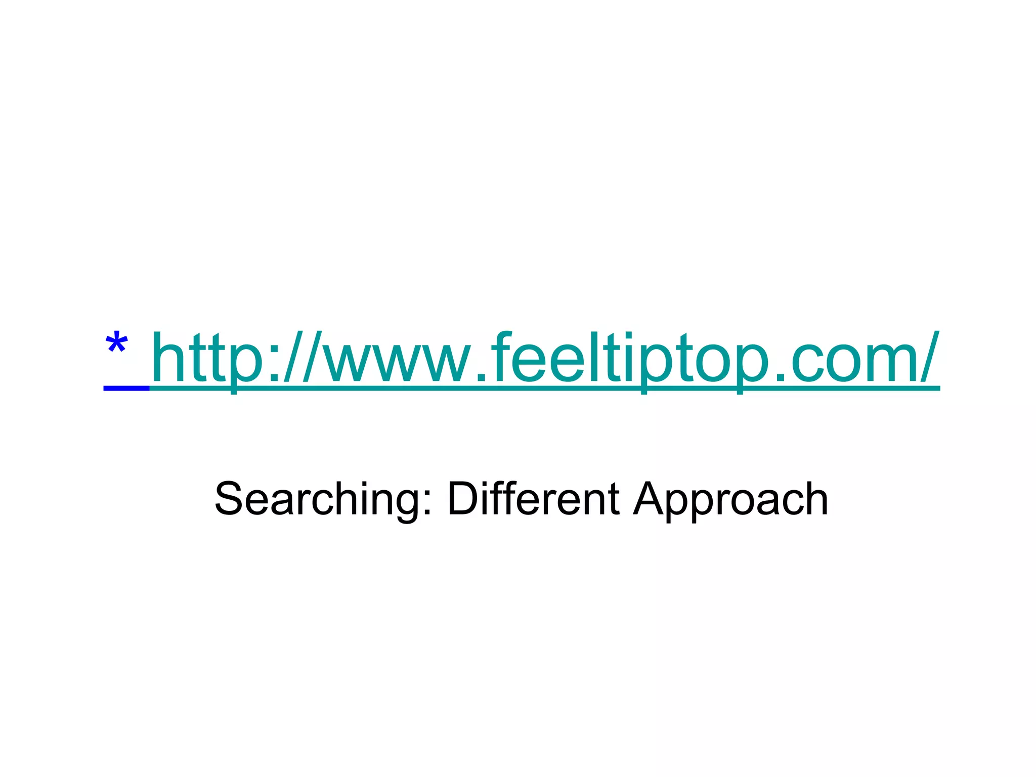 * http://www.feeltiptop.com/
Searching: Different Approach
 