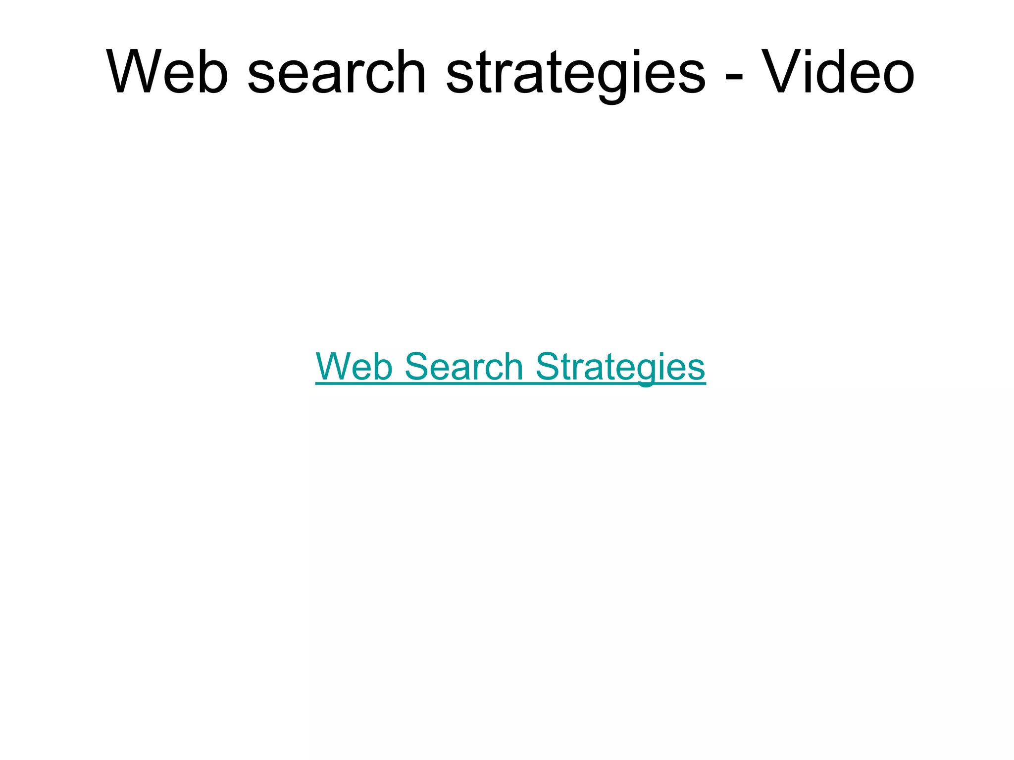 Web search strategies - Video
Web Search Strategies
 