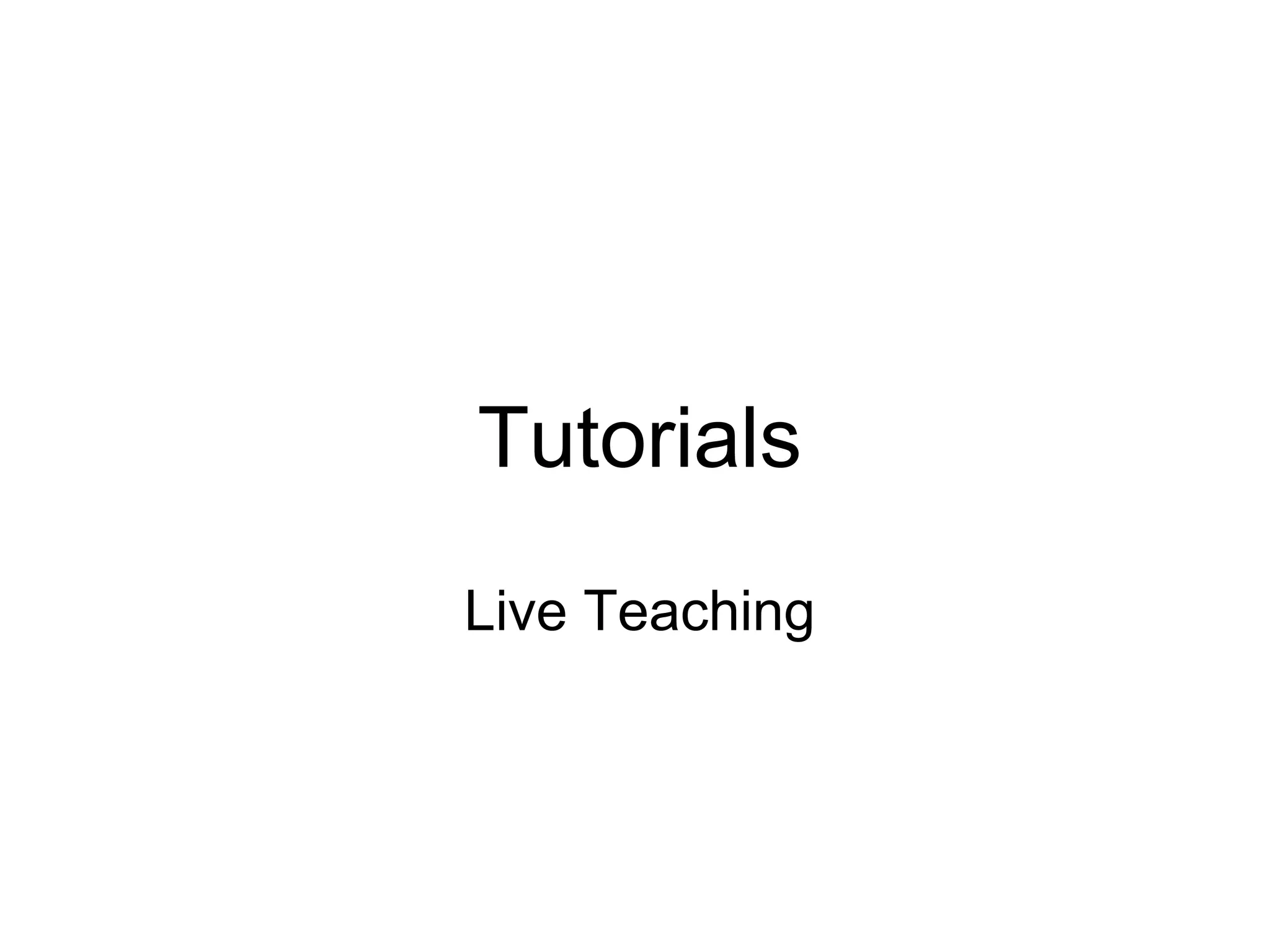 Tutorials
Live Teaching
 