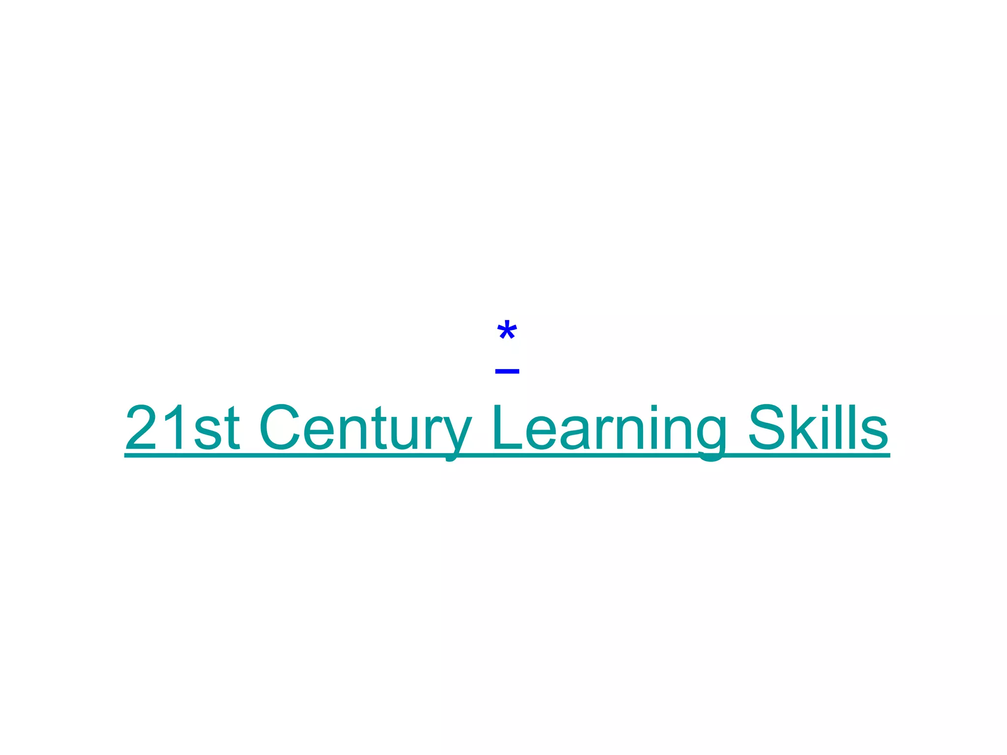*
21st Century Learning Skills
 