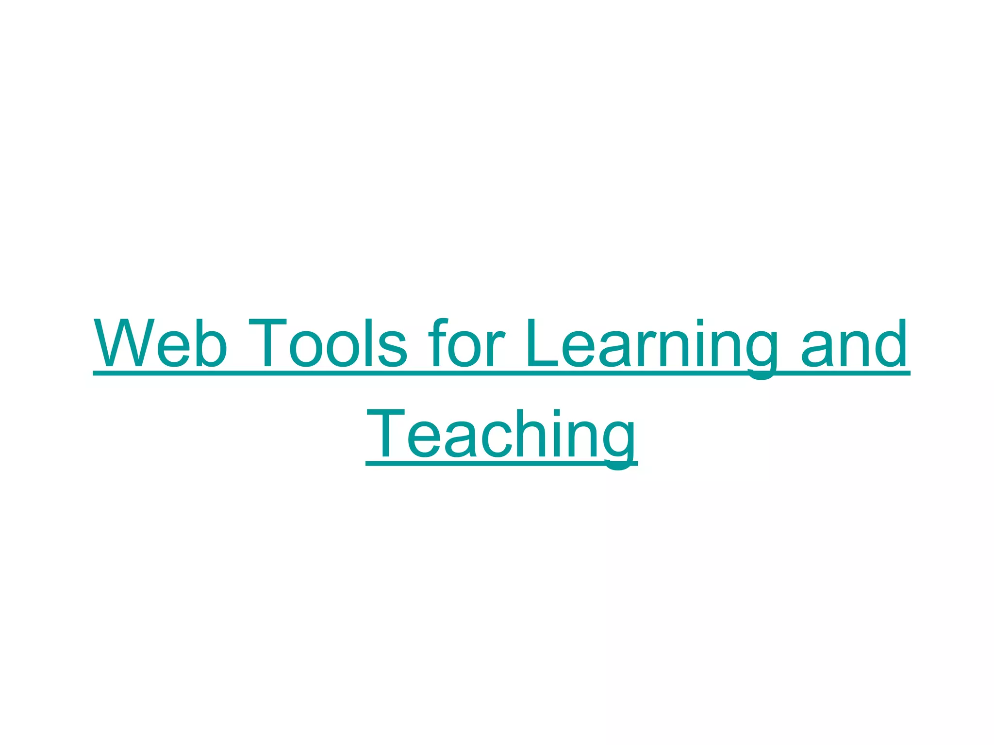 Web Tools for Learning and
Teaching
 