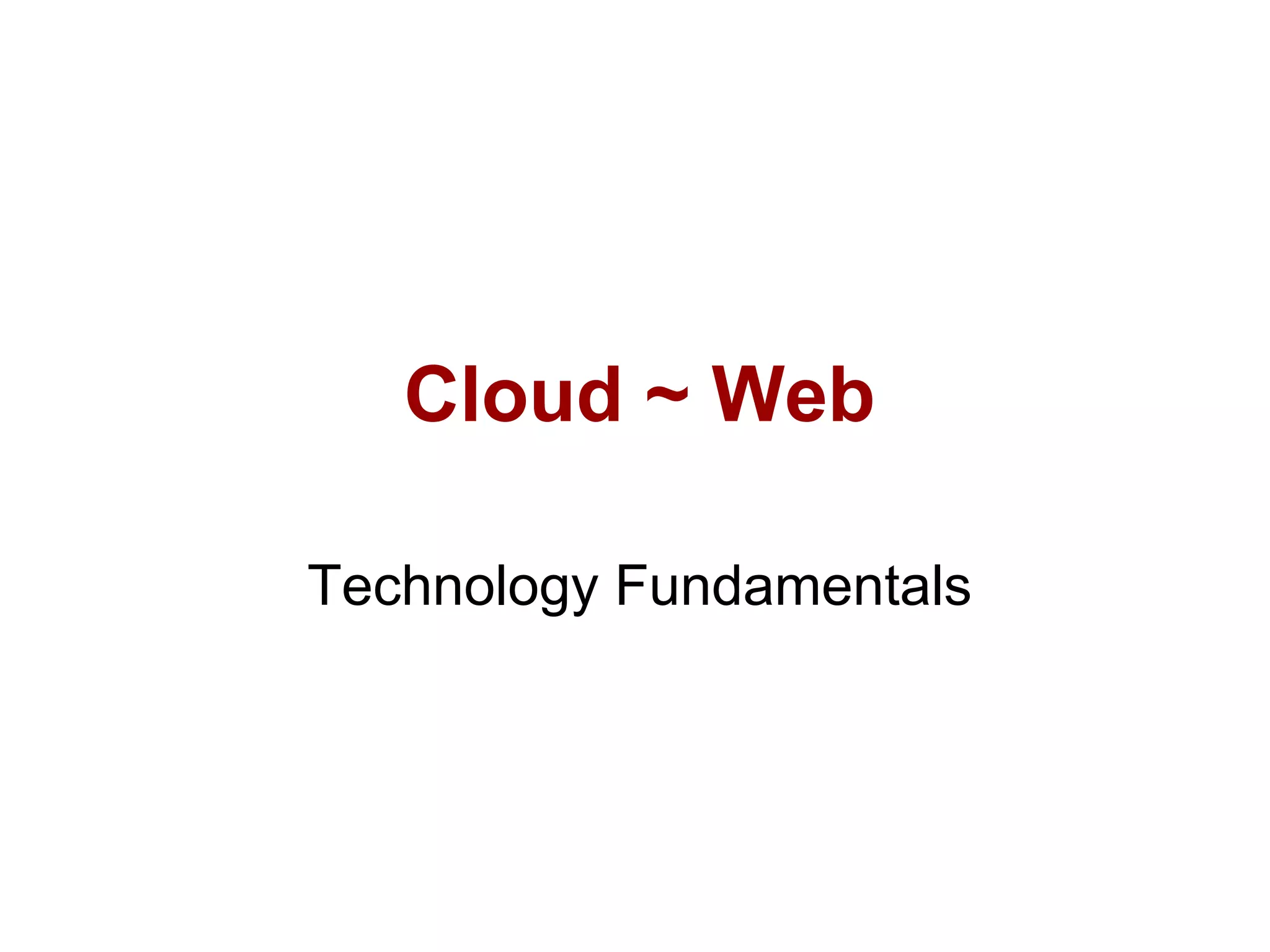 Cloud ~ Web
Technology Fundamentals
 