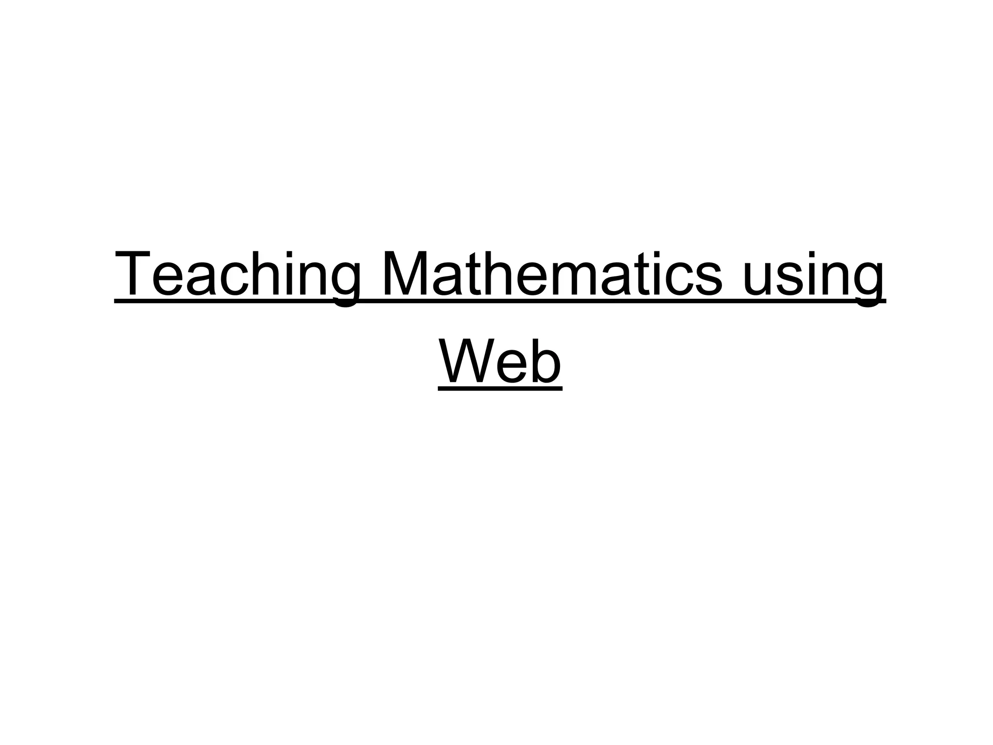 Teaching Mathematics using
Web
 