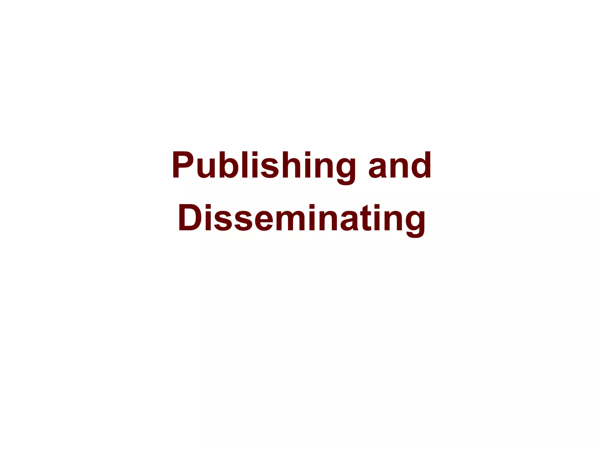 Publishing and
Disseminating
 