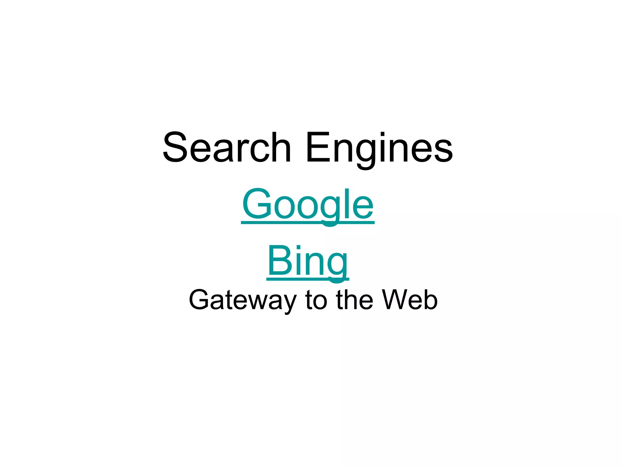 Search Engines
Google
Bing
Gateway to the Web
 