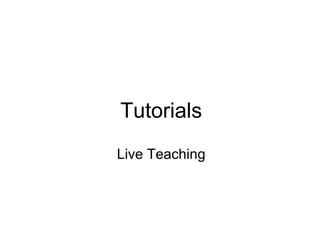 Tutorials
Live Teaching
 