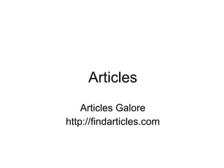 Articles
Articles Galore
http://findarticles.com
 