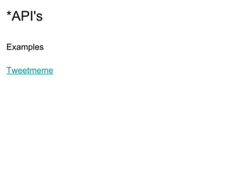 *API's
Examples
Tweetmeme
 