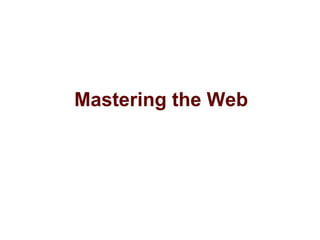 Mastering the Web
 