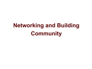 Networking and Building
Community
 