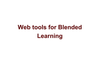 Web tools for Blended
Learning
 